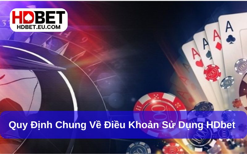 Quy định chung về điều khoản sử dụng HDbet Quy định chung về điều khoản sử dụng HDbet