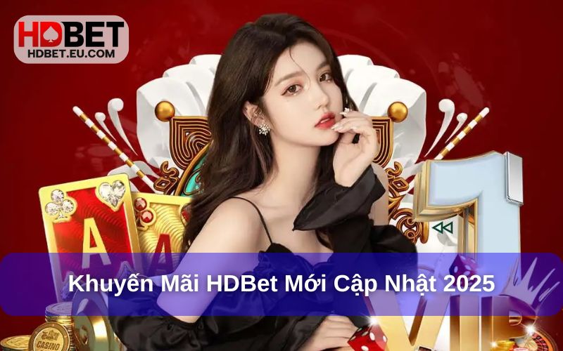 Các khuyến mãi mới tại HDBet Các khuyến mãi mới tại HDBet