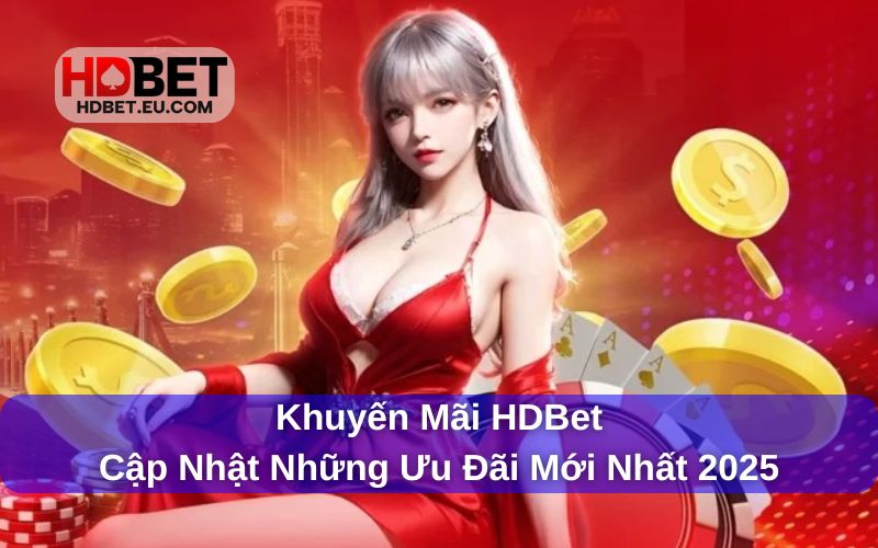 Khuyến mãi HDBet hấp dẫn Khuyến mãi HDBet hấp dẫn