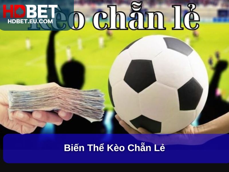 Chiến Thuật Kèo Chẵn Lẻ Hiệu Quả Tăng Tỷ Lệ Chiến Thắng 2 Biến thể kèo Chẵn Lẻ