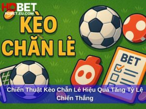 Chiến Thuật Kèo Chẵn Lẻ Hiệu Quả Tăng Tỷ Lệ Chiến Thắng