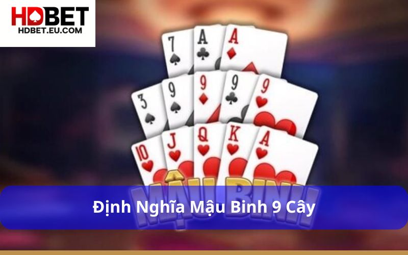 Hướng Dẫn Cách Chơi Mậu Binh 9 Cây Đầy Đủ Và Dễ Hiểu 1 Định nghĩa Mậu Binh 9 cây