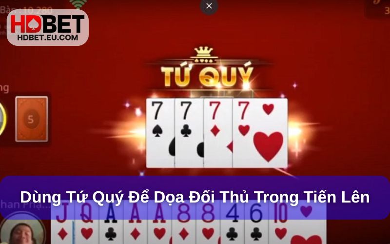 Những Mẹo Chơi Tiến Lên Miền Nam - Bật Mí 5 Mẹo Hay Nhất 3 Các bạn có thể dùng tứ quý để dọa đối thủ