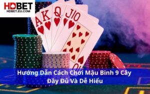 Hướng Dẫn Cách Chơi Mậu Binh 9 Cây Đầy Đủ Và Dễ Hiểu