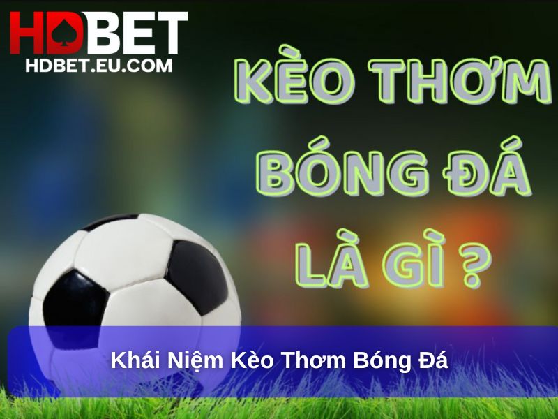 Kèo Thơm Bóng Đá – Bí Quyết Nhận Diện Và Tận Dụng Cơ Hội Thắng Lớn 1 Khái niệm kèo Thơm bóng đá