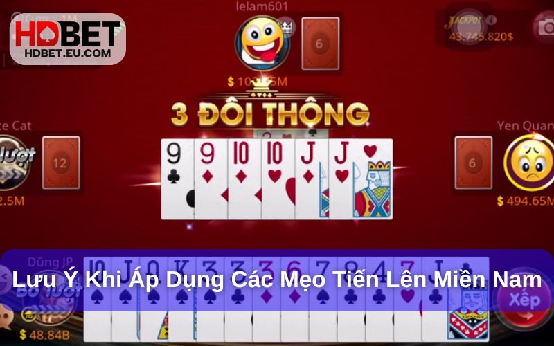 Những Mẹo Chơi Tiến Lên Miền Nam - Bật Mí 5 Mẹo Hay Nhất 4 Lưu ý khi áp dụng các mẹo chơi tiến lên miền Nam