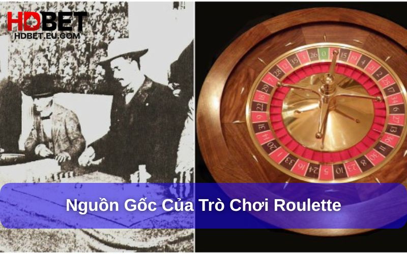 Roulette Là Gì? Yếu Tố Giúp Roulette Thu Hút Người Chơi HDBet 2 Nguồn gốc của trò chơi Roulette trong lịch sử