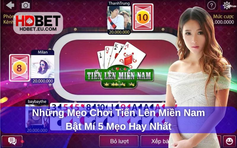 Những Mẹo Chơi Tiến Lên Miền Nam - Bật Mí 5 Mẹo Hay Nhất 1 Những mẹo chơi tiến lên miền Nam từ HDBet