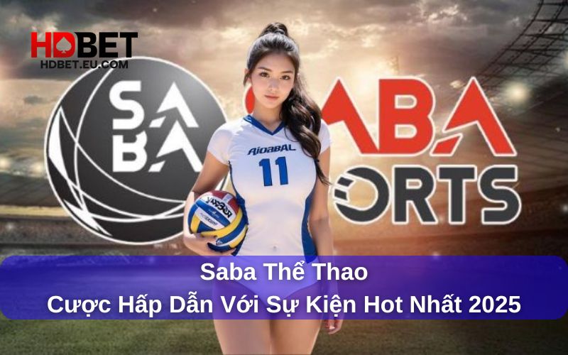 Saba Thể Thao - Cược Hấp Dẫn Tại Sự Kiện Hot Nhất 2025 1 Thông tin về sảnh Saba Thể Thao