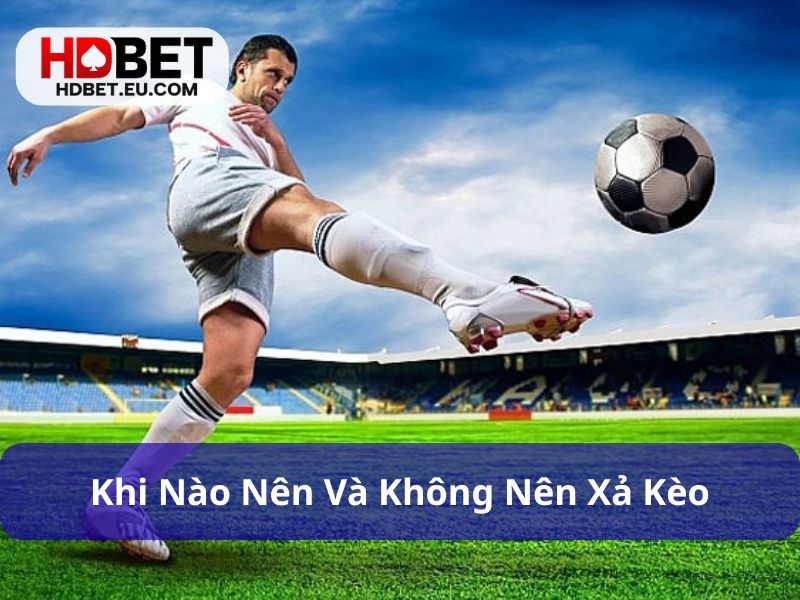 Xả Kèo Trong Cá Cược Bóng Đá Khi Nào Để Thoát Lỗ Hiệu Quả 3 Trường hợp nên và không nên xả kèo trong cá cược bóng đá