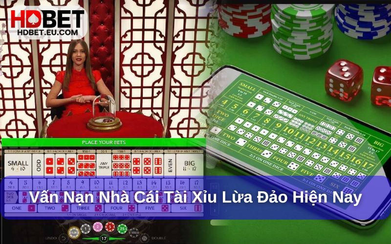 Vấn nạn nhà cái tài xỉu lừa đảo người chơi Vấn nạn nhà cái tài xỉu lừa đảo người chơi