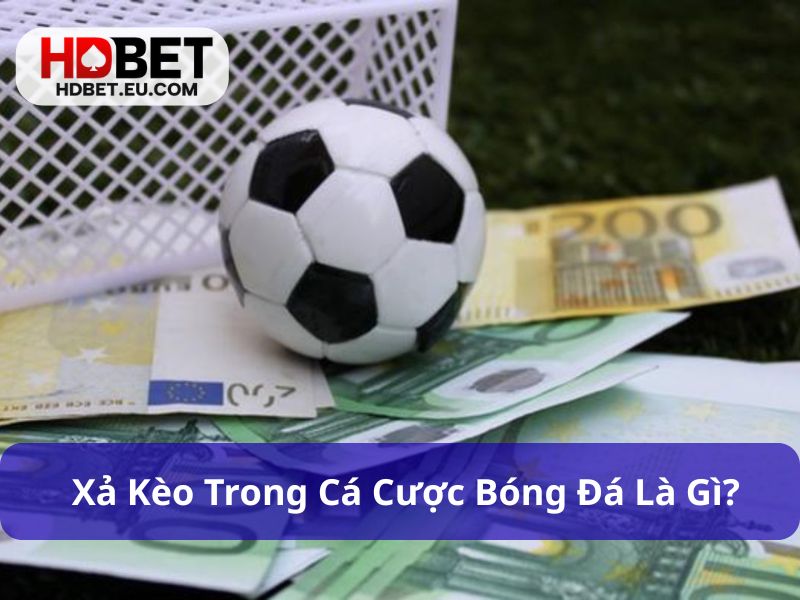 Xả Kèo Trong Cá Cược Bóng Đá Khi Nào Để Thoát Lỗ Hiệu Quả 1 Xả kèo trong cá cược bóng đá giúp giảm thiểu thua lỗ