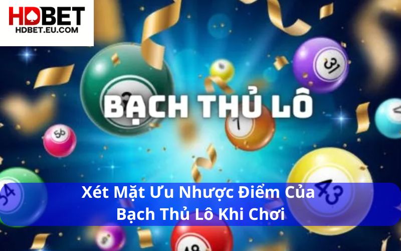 Bạch Thủ Lô Là Gì? Giải Thích Rõ Cách Chơi 2 Xét mặt ưu nhược điểm của bạch thủ lô khi chơi