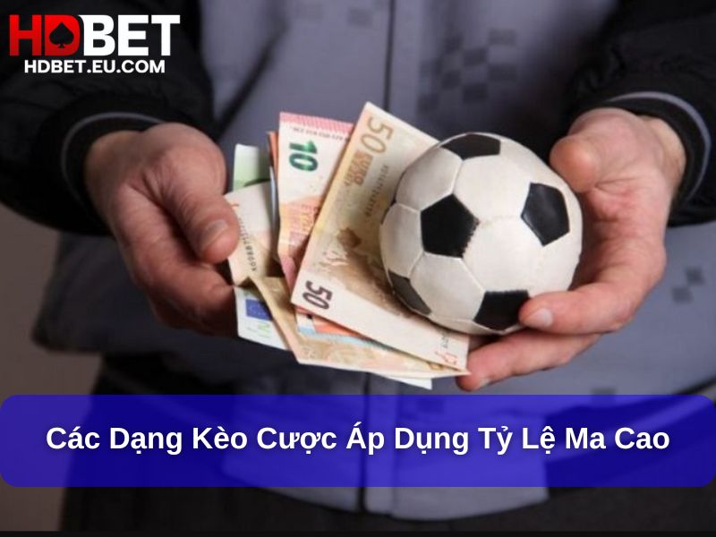 Tỷ Lệ Ma Cao: Khám Phá Cách Đọc Và Ứng Dụng Trong Cá Cược Thể Thao 2 Các dạng kèo cược áp dụng tỷ lệ Ma Cao