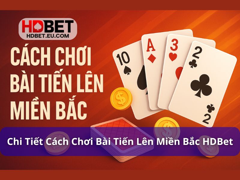 Chi Tiết Cách Chơi Bài Tiến Lên Miền Bắc Cho Người Mới 3 Hướng dẫn chi tiết cách chơi bài tiến lên miền Bắc