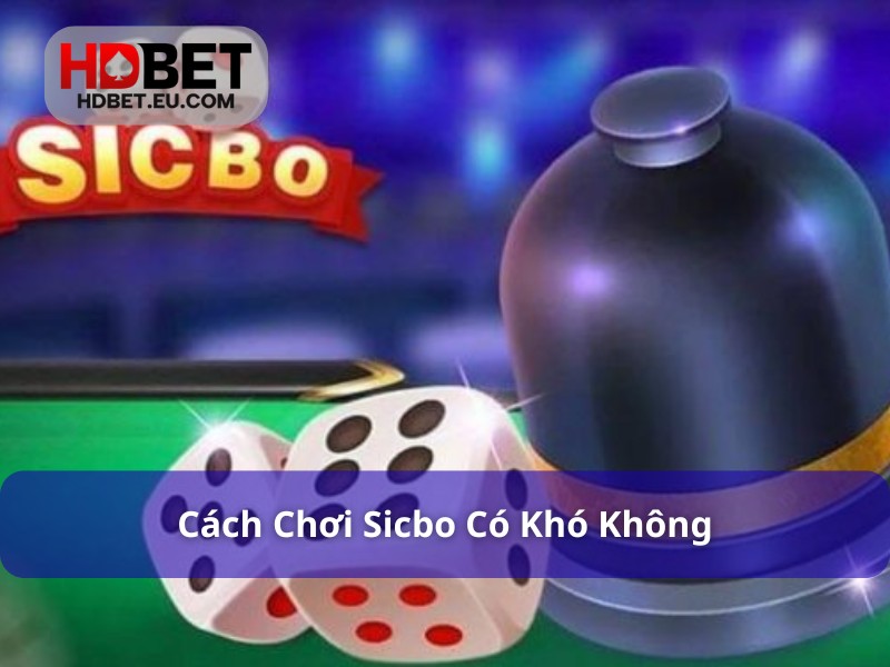 Hướng Dẫn Cách Chơi Sicbo Tại HDbet Chi Tiết, Dễ Hiểu Cho Tân Thủ 4 Chọn cửa cược và chờ đợi vận may của bản thân