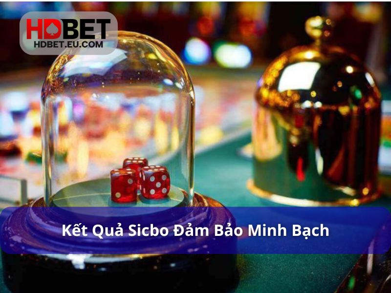 Hướng Dẫn Cách Chơi Sicbo Tại HDbet Chi Tiết, Dễ Hiểu Cho Tân Thủ 5 Mọi kết quả Sicbo đều minh bạch và không bị can thiệp