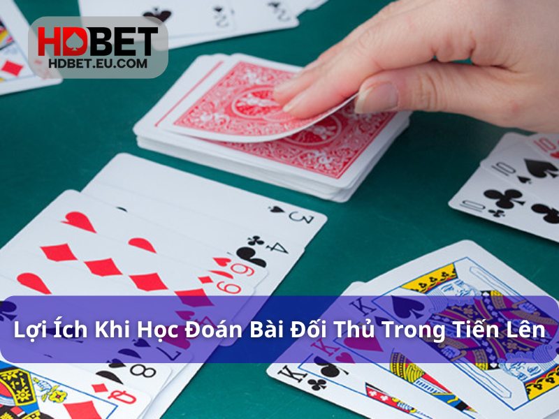 Đoán Bài Đối Thủ Trong Tiến Lên Và Những Bí Kíp Cần Nhớ 3 Học cách đoán bài giúp nâng cao kỹ năng chơi tiến lên