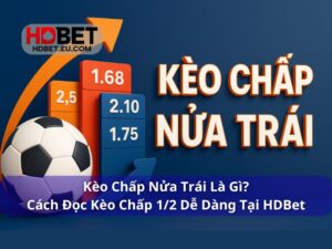 Kèo Chấp Nửa Trái Là Gì? Đọc Kèo Chấp 1/2 Dễ Dàng Tại HDBet