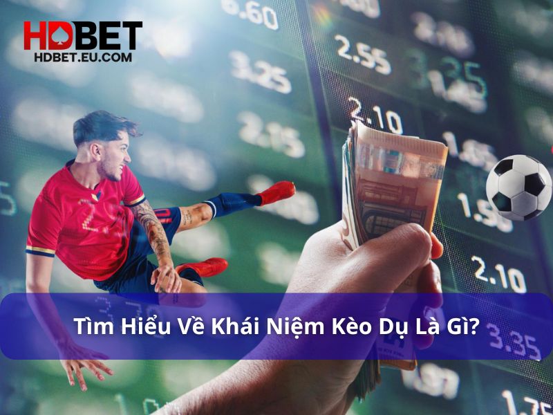 5 Cách Nhận Biết Kèo Dụ Hiệu Quả Nhất Từ Chuyên Gia 1 Giải thích khái niệm của kèo dụ