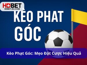 Kèo Phạt Góc: Mẹo Đặt Cược Hiệu Quả Trong Thể Thao