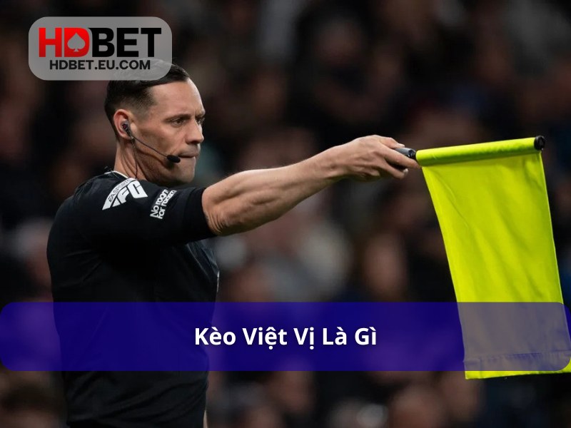 Kèo Việt Vị - Khái Niệm Và Một Số Tips Bắt Kèo Chuẩn Xác 1 Kèo việt vị là gì