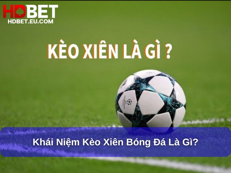 Hướng Dẫn Toàn Diện Kèo Xiên Bóng Đá Cho Người Mới 1 Khái niệm kèo Xiên Bóng Đá là gì?