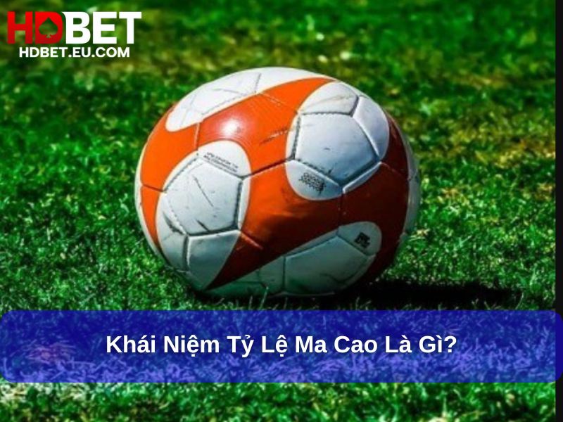 Tỷ Lệ Ma Cao: Khám Phá Cách Đọc Và Ứng Dụng Trong Cá Cược Thể Thao 1 Khái niệm Tỷ lệ Ma Cao là gì?