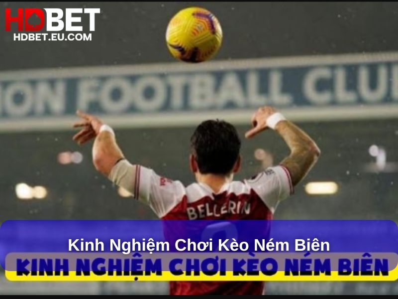 Kèo Ném Biên : Khám Phá Khái Niệm, Cách Chơi Và Chiến Thuật Thành Công 2 Kinh nghiệm chơi Kèo Ném Biên