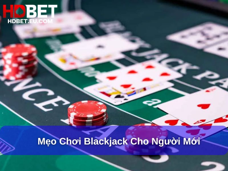 Cách Chơi Blackjack : Hướng Dẫn Đơn Giản Và Dễ Hiểu Dành Cho Người Mới 3 Mẹo chơi Blackjack cho người mới