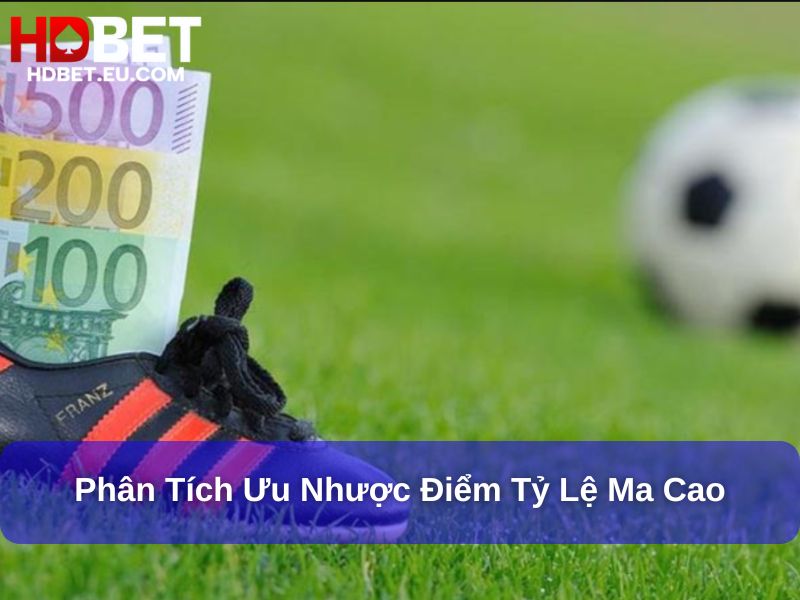 Tỷ Lệ Ma Cao: Khám Phá Cách Đọc Và Ứng Dụng Trong Cá Cược Thể Thao 3 Phân tích ưu nhược điểm tỷ lệ Ma Cao