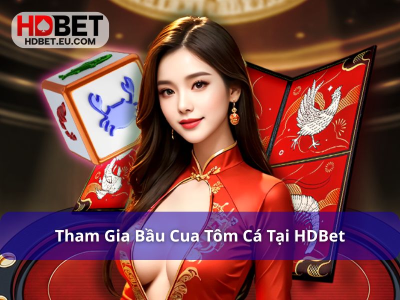 5 Bí Quyết Chơi Bầu Cua Tôm Cá HDBet Luôn Thắng Lớn 4 Tham gia bầu cua hấp dẫn tại HDBet
