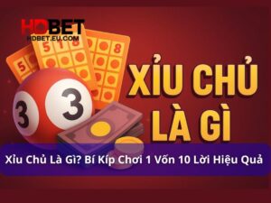 Xỉu Chủ Là Gì? Bí Kíp Chơi 1 Vốn 10 Lời Ai Cũng Hỏi